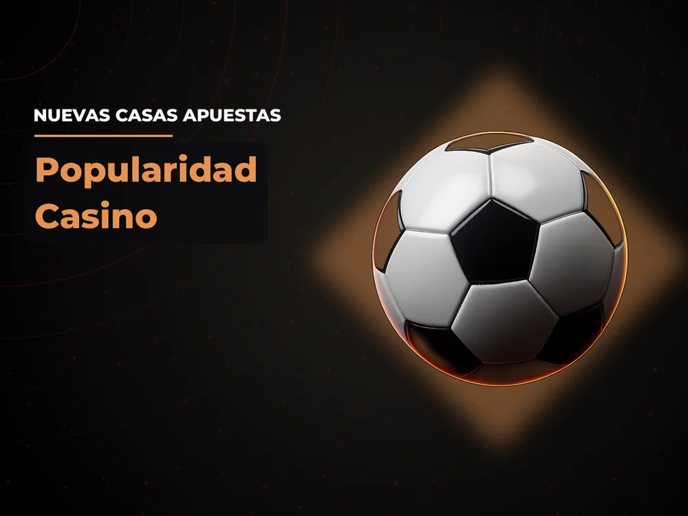 Nuevas Casas Apuestas - Popularidad Casino