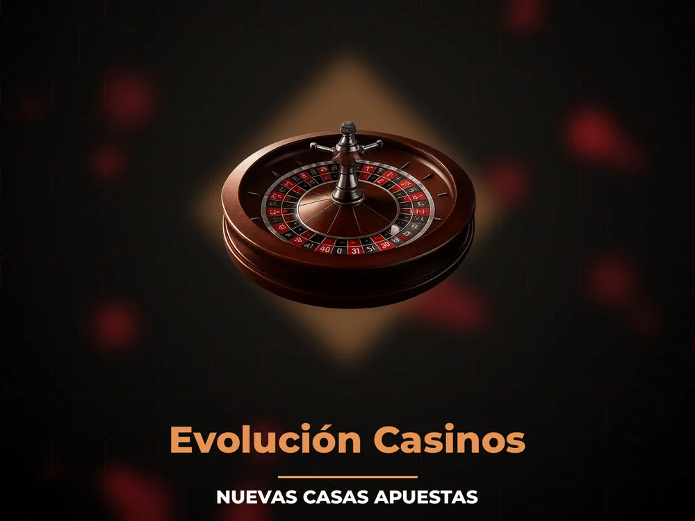 Nuevas Casas Apuestas - Evolución Casinos